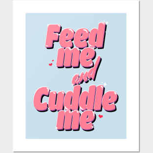 Feed me and Cuddle me Posters and Art